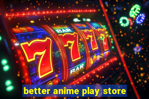 better anime play store